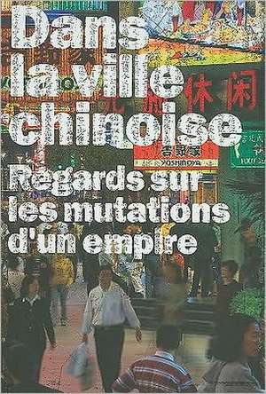 Dans la Ville Chinoise: Regards Sur les Mutations D'Un Empire de Frederic Edelmann