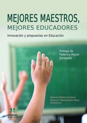 Mejores maestros, mejores educadores : innovación y propuestas en educación de María Asunción Manzanares Moya