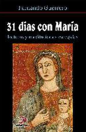 31 días con María : lecturas y meditaciones escogidas de Fernando Guerrero Martínez