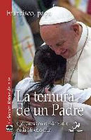 La ternura de un Padre : catequesis en el Año Santo de la misericordia de Papa Francisco