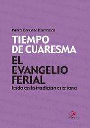 El Evangelio ferial leído en la tradición cristiana. Tiempo de Cuaresma