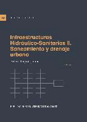 Infraestructuras hidráulico-sanitarias II : saneamiento y drenaje urbano de Arturo Trapote Jaume