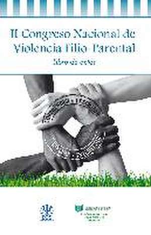 Libro de actas del II Congreso Nacional de Violencia Filio-Parental : celebrado del 25 al 27 de mayo de 2017, en Bilbao de Javier Urra