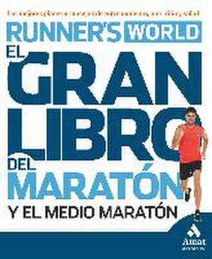 El gran libro del maratón y el medio maratón : los mejores planes y consejos de entrenamiento, nutrición y salud de Joel Webber