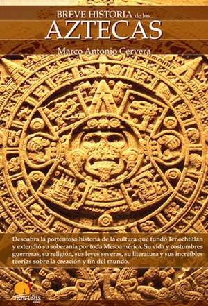 Breve Historia de Los Aztecas de Marco Cervera