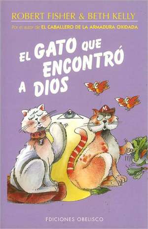 El Gato Que Encontro a Dios = The Cat Who Found God de Robert Fisher