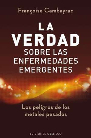 Verdad Sobre Las Enfermedades Emergentes, La de A01