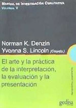 Manual de investigación cualitativa : el arte y la práctica de la interpretación, la evaluación y la presentación de Norman K. Denzin