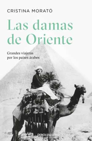 Las Damas de Oriente / Grandes Viajeras Por Los Países Árabes / Ladies of the Orient de Cristina Morat