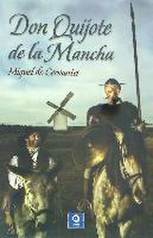 Don Quijote de La Mancha de Miguel De Cervantes Saavedra