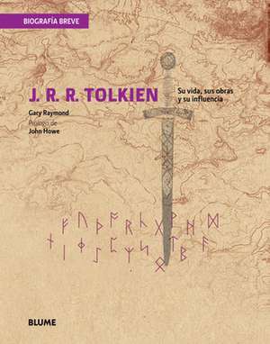 J. R. R. Tolkien: Su Vida, Sus Obras y Su Influencia de John Howe