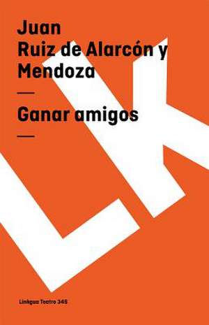 Ganar Amigos: Fragmentos de la Austriada de Juan Ruiz de Alarcón Y. Mendoza