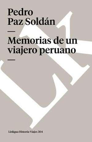 Memorias de Un Viajero Peruano: Fragmentos de la Austriada de Pedro Paz Soldán