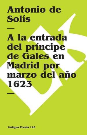 A la Entrada del Principe de Gales en Madrid de Antonio De Solis