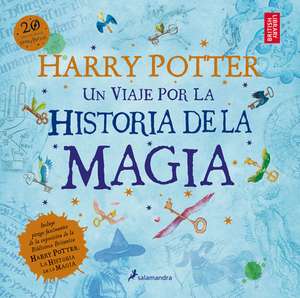 Harry Potter: Un Viaje Por La Historia de la Magia / Harry Potter: A History of Magic = Harry Potter de The British Library