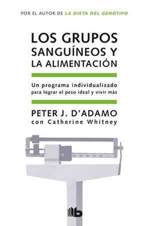 Los Grupos Sanguineos y la Alimentacion = Eat Right for Your Type de Peter J. D'Adamo