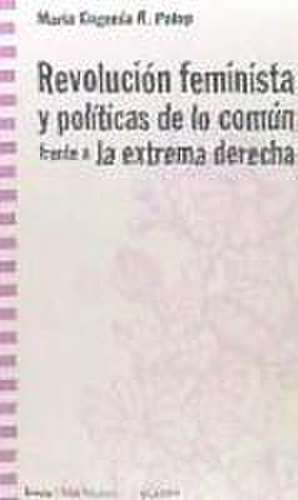 Revolución feminista y políticas de lo común frente a la extrema derecha de María Eugenia Rodríguez Palop