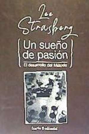 Un sueño de pasión : el desarrollo del método de Lee Strasberg