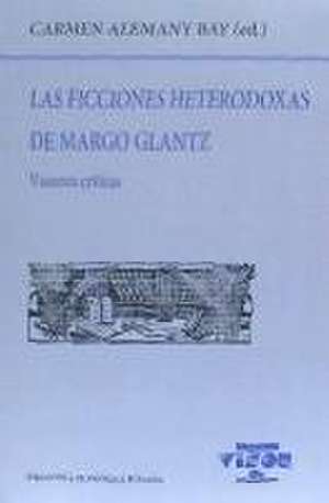 Las ficciones heterodoxas de Margo Glantz : visiones críticas de Carmen Alemany Bay