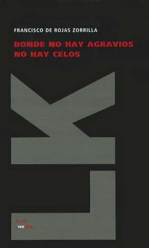 Donde No Hay Agravios No Hay Celos: Report on Conflicts, Human Rights and Peacebuilding de Francisco de Rojas Zorrilla