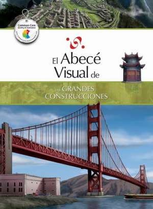 El Abece Visual de las Grandes Construcciones = The Illustrated Basics of Great Buildings de Silvana Franzetti