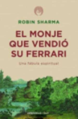 El monje que vendió su Ferrari de Robin S. Sharma