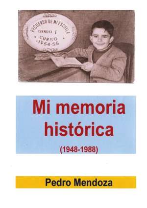 Mi memoria histórica (1948-1988) de Pedro Mendoza