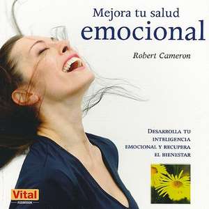 Mejora Tu Salud Emocional = Improve Your Emotional Health de Robert Cameron