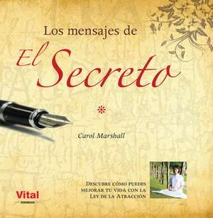 Los Mensajes de el Secreto: Descubre Como Puedes Mejorar Tu Vida Con la Ley de la Atraccion de Carol Marshall