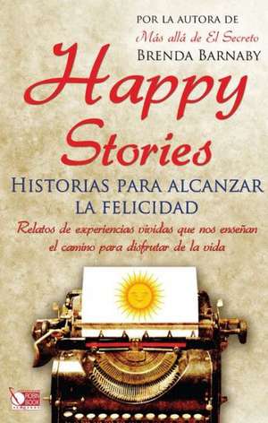 Happy Stories: Historias Para Alcanzar La Felicidad de Brenda Barnaby