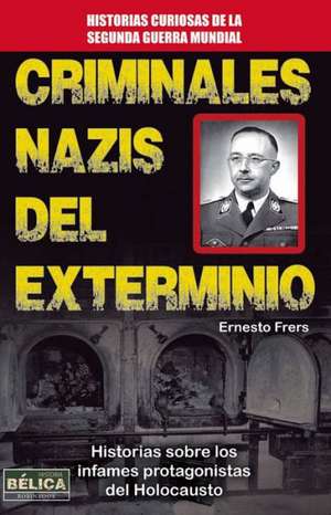 Criminales Nazis del Exterminio de Ernesto Frers