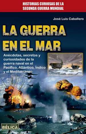 La Guerra En El Mar de José Luís Caballero