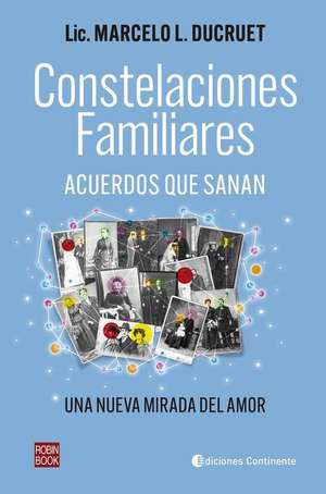 Constelaciones Familiares: Acuerdos Que Sanan (Una Nueva Mirada del Amor) de Marcelo Ducruet