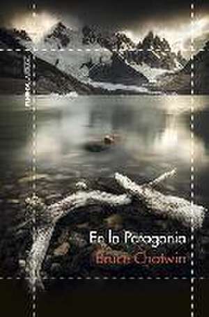 En la Patagonia de Bruce Chatwin