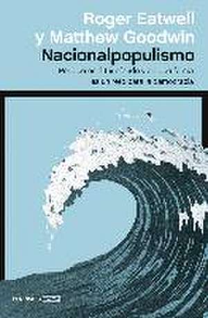 Nacionalpopulismo : por qué está triunfando y de qué forma es un reto para la democracia de Matthew Goodwin