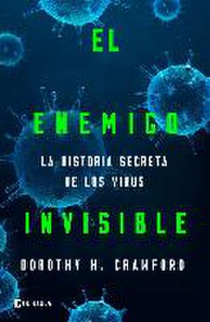 El enemigo invisible : la historia secreta de los virus de Dorothy H. Crawford