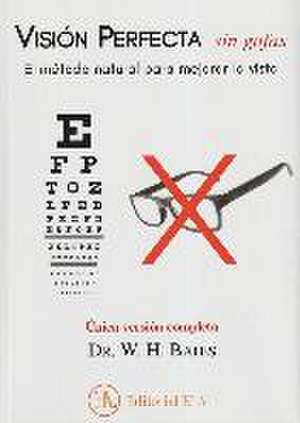 Visión perfecta sin gafas : el método natural para mejorar la vista de William H. Bates