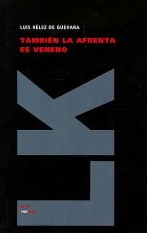 Tambien la Afrenta Es Veneno: Y las Partes Que Ha de Tener un Predicador del Evangelio de Luis Vélez de Guevara