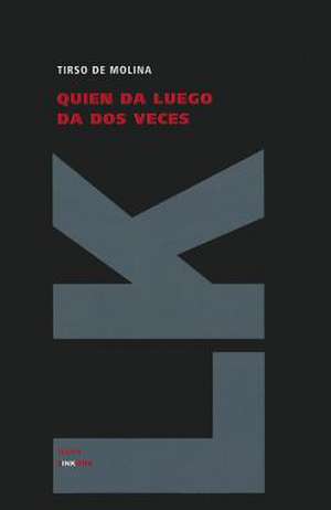 Quien Da Luego Da DOS Veces: Fragmentos de Tirso De Molina