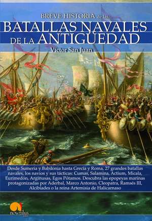 Breve Historia de Las Batallas Navales de la Antigüedad de Víctor San Juan