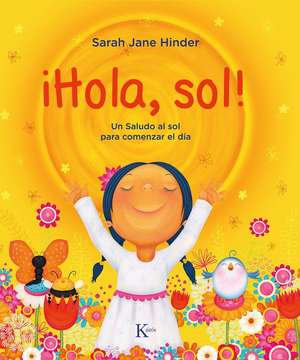 ¡Hola, Sol!: Un Saludo Al Sol Para Comenzar El Día de Sarah Jane Hinder