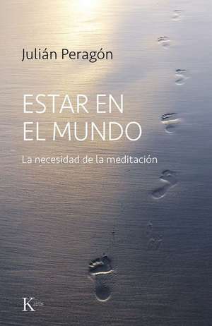 Estar En El Mundo: La Necesidad de la Meditación de Julián Peragón