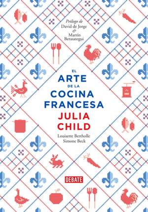 El Arte de la Cocina Francesa / Mastering the Art of French Cooking de Julia Child