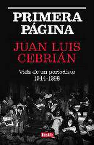 Primera página : vida de un periodista, 1944-1988 de Juan Luis Cebrián