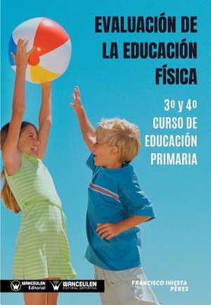 Evaluación de la Educación Física 3° y 4° Curso de Educación Primaria de Francisco Iniesta Perez