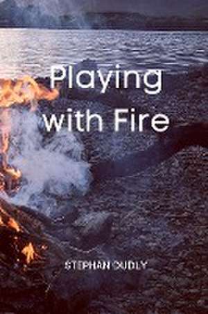 Playing with Fire de Stephan Dudly