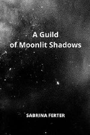 A Guild of Moonlit Shadows de Sabrina Ferter