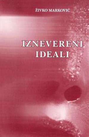 Iznevereni Ideali de Dr Zivko Markovic