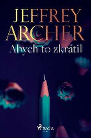 Abych to zkrátil de Jeffrey Archer