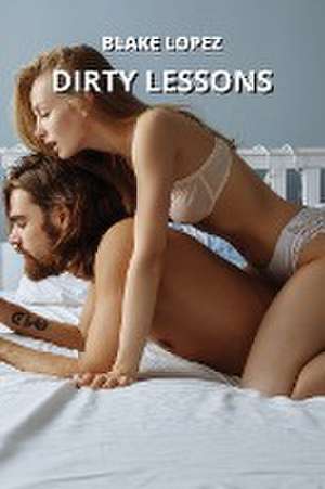 DIRTY LESSONS de Blake Lopez